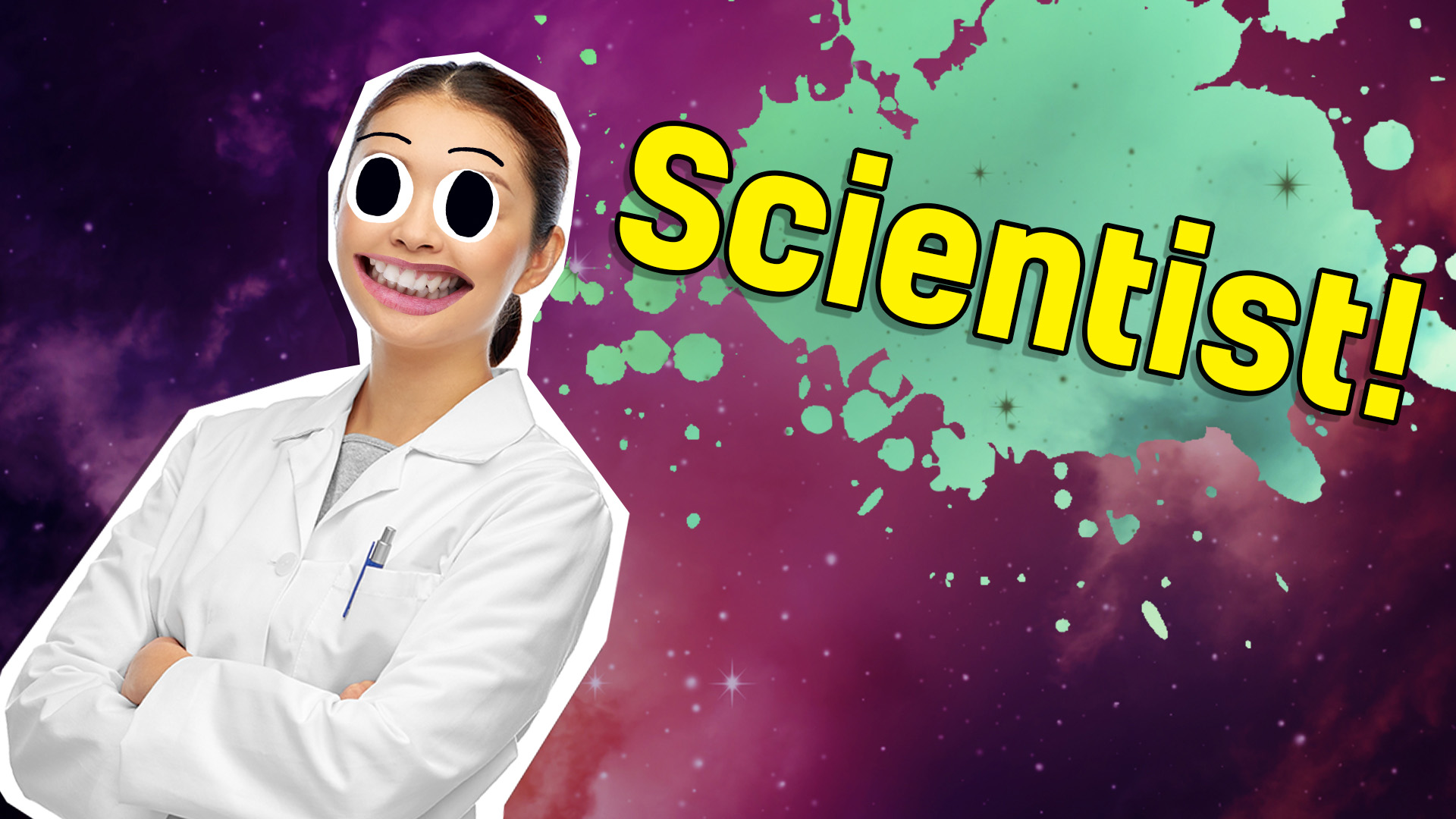 You should be a scientist!