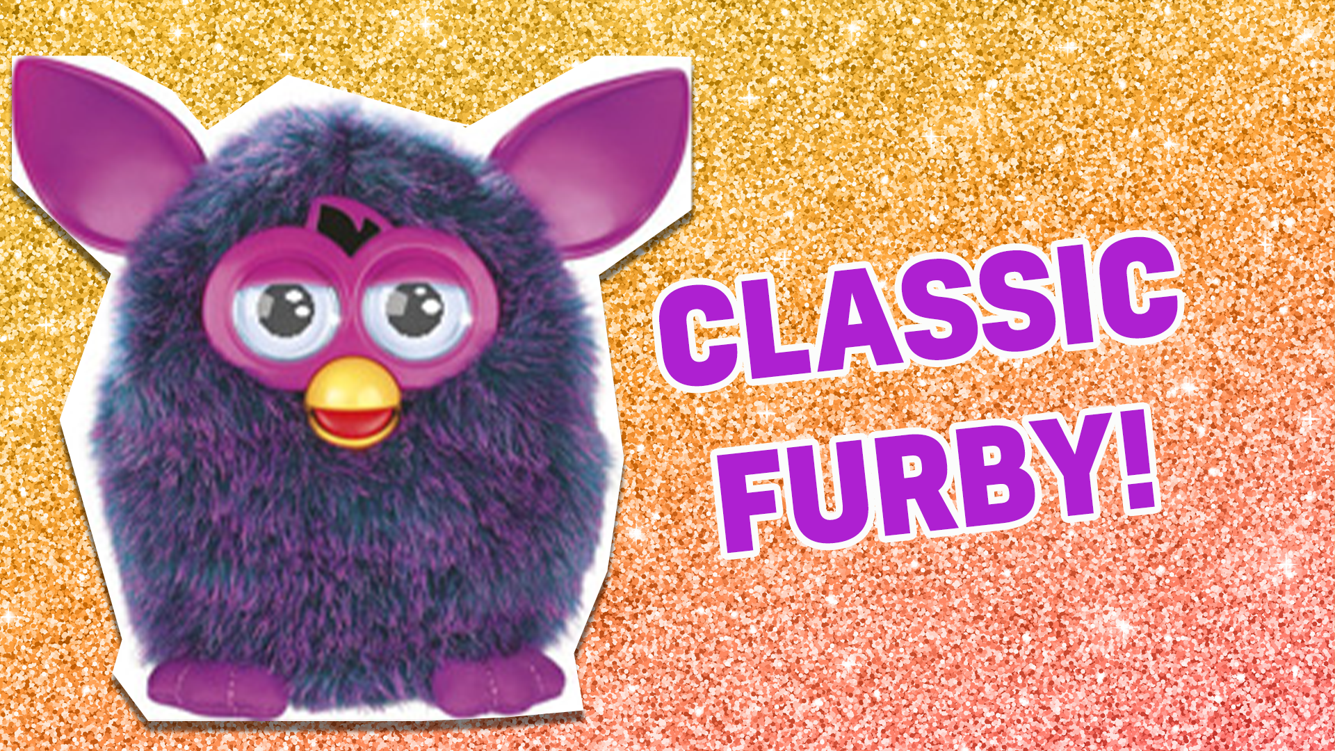 You're the original Furby, the 90s classic! You may not be the most hi-tech toy out there, but no one can beat your nostalgia value!