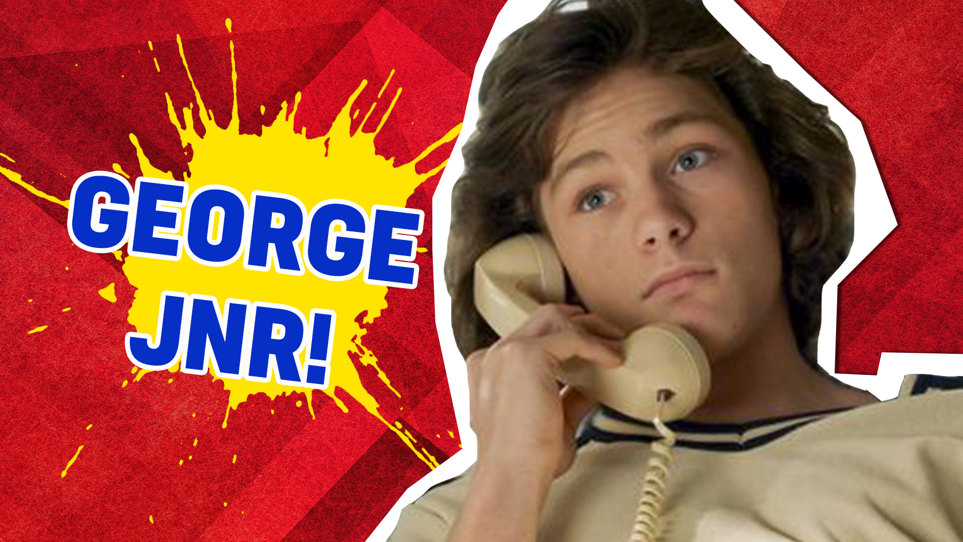 You're George Jnr! You can sometimes feel a bit overshadowed by other people, and you don't always get on with your siblings, but it doesn't mean you don't love them!