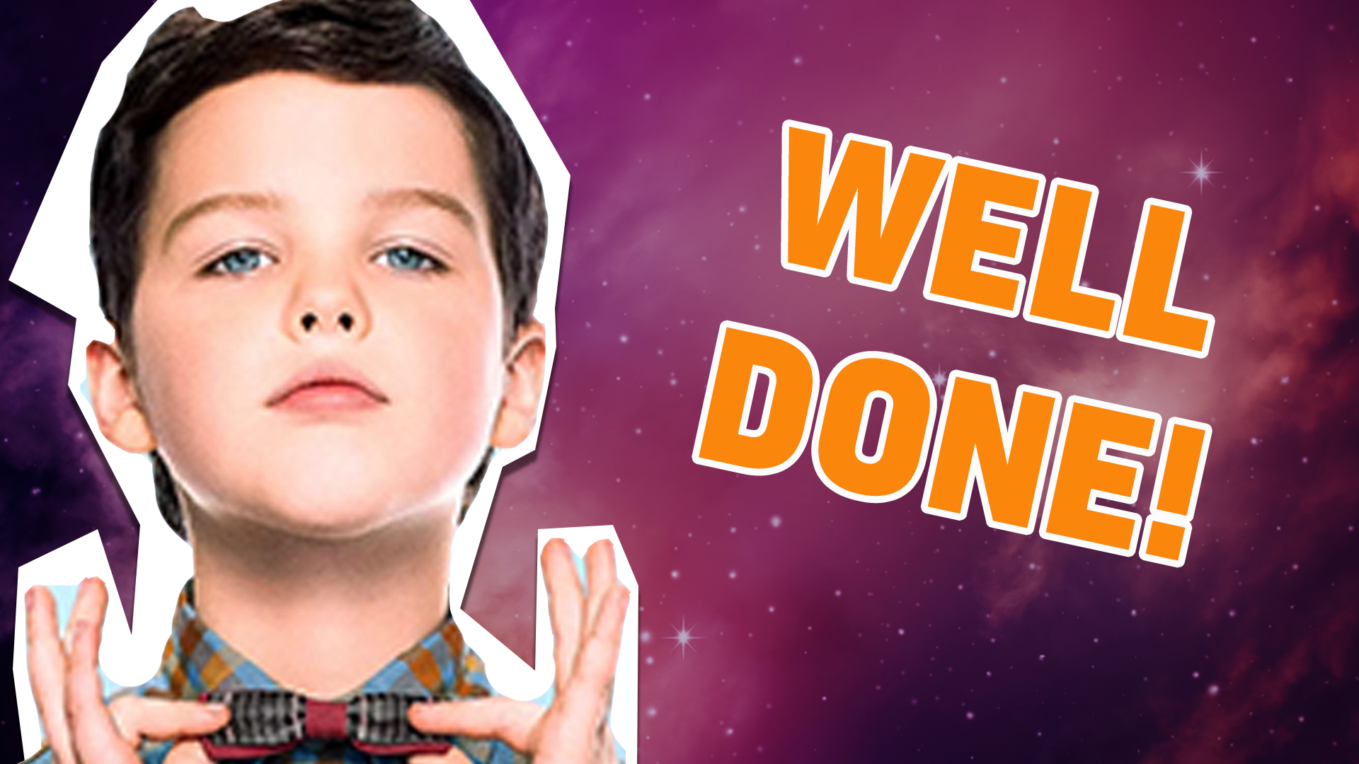 Well done! Someone's been watching Young Sheldon closely! But can you get a Sheldon level score of 100% next time? Have a go and see!