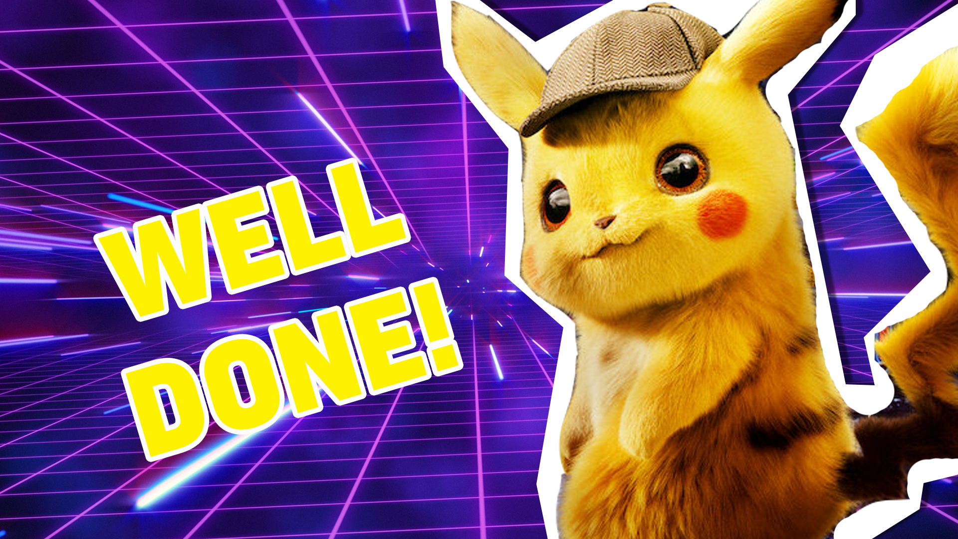 Great work! We can tell you love all things Detective Pikachu! But can you get 100% next time? We believe in you!