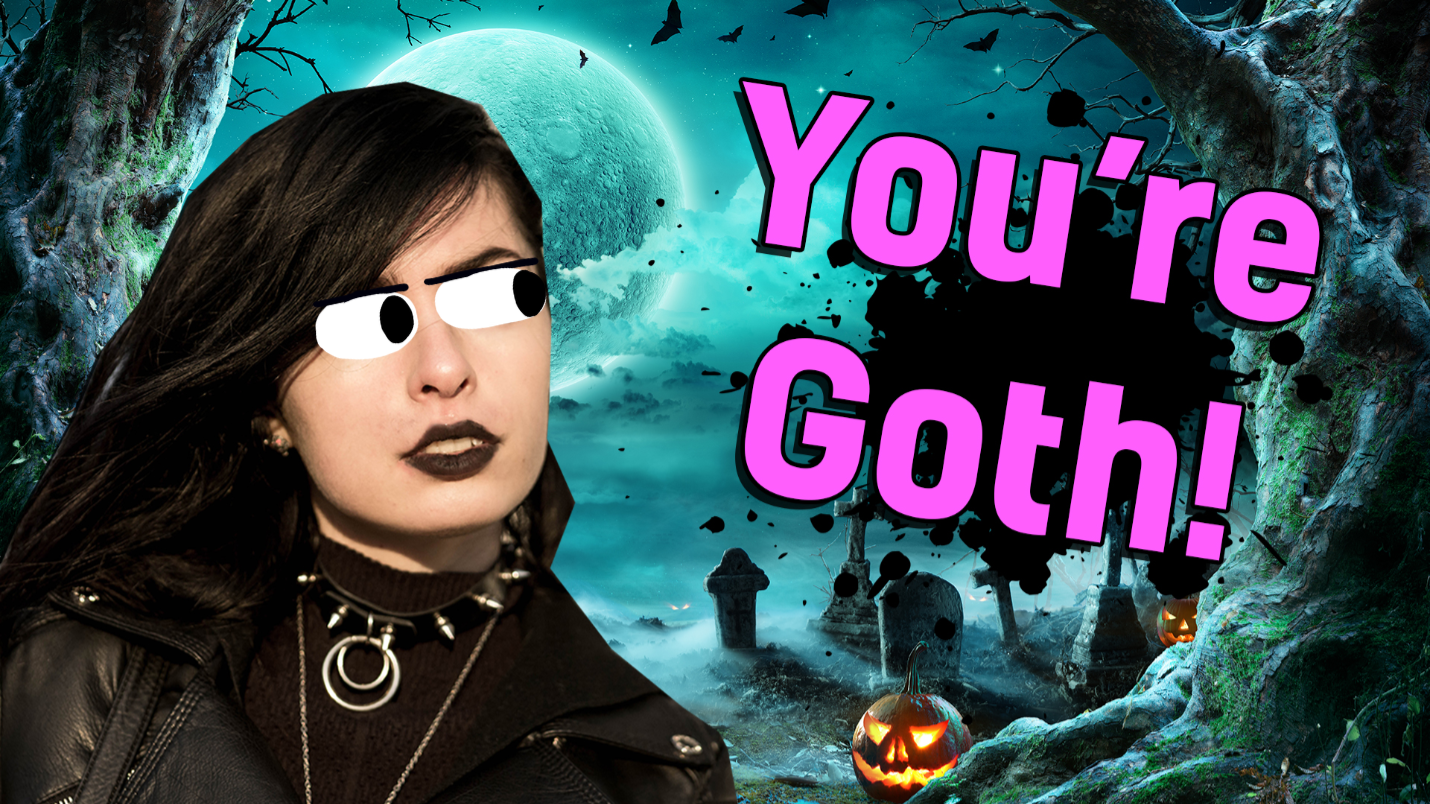 You're Goth!