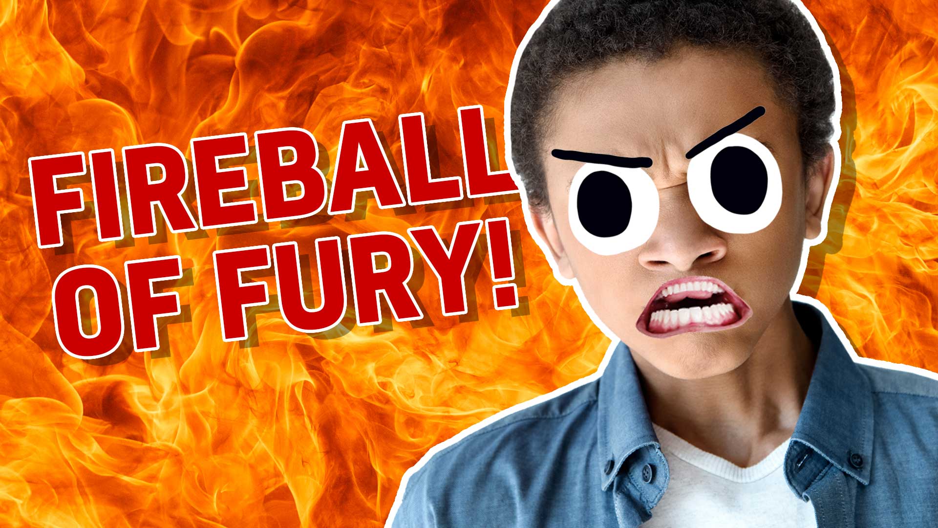 Result: A Fireball of Fury