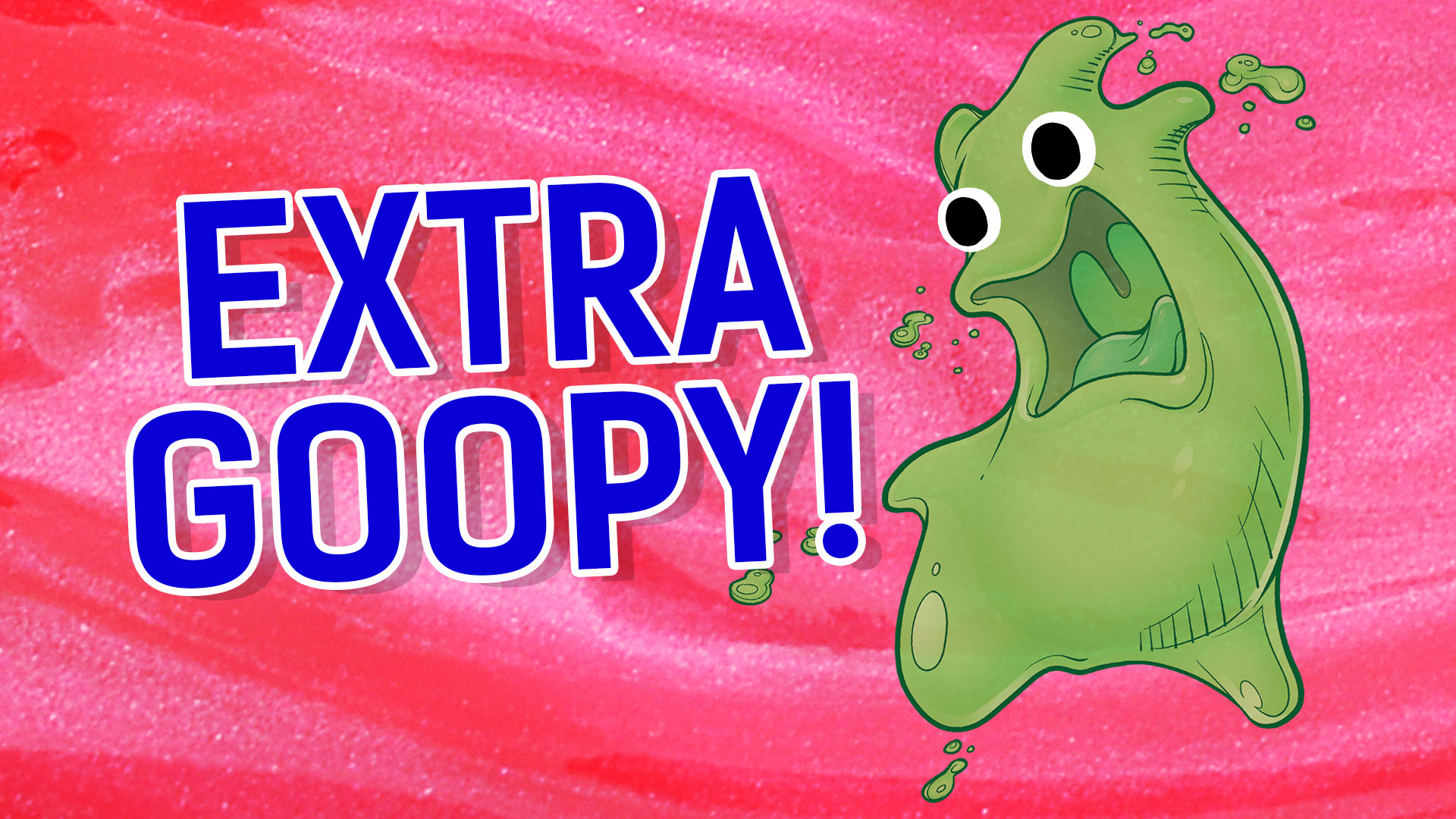 Result: Extra Goopy
