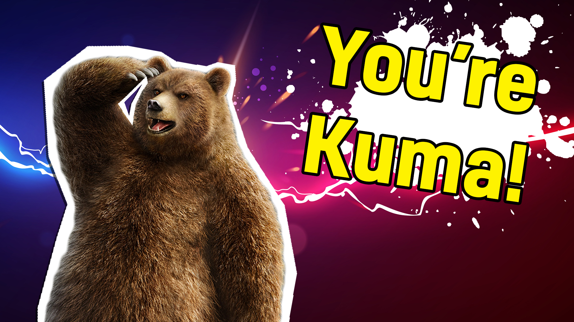 You're Kuma!