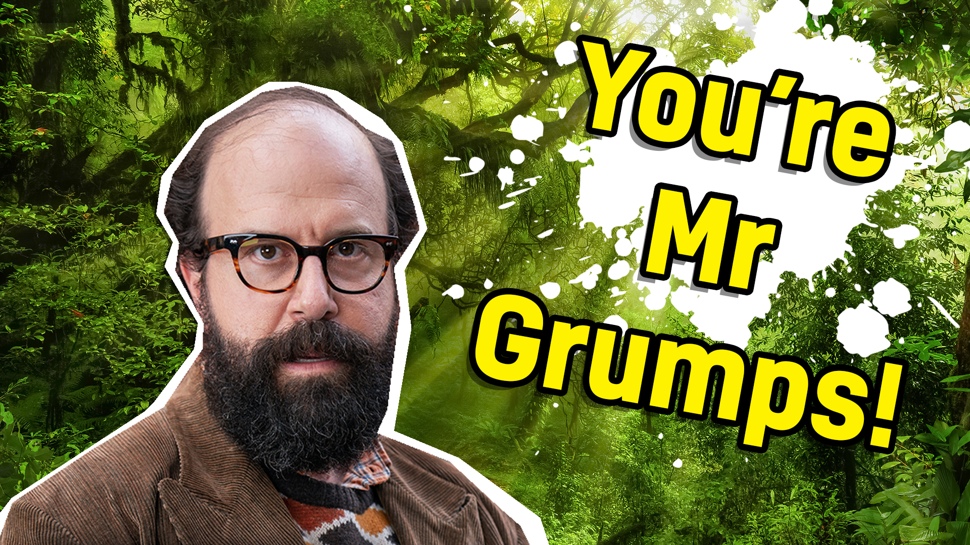 You're Mr Grumps