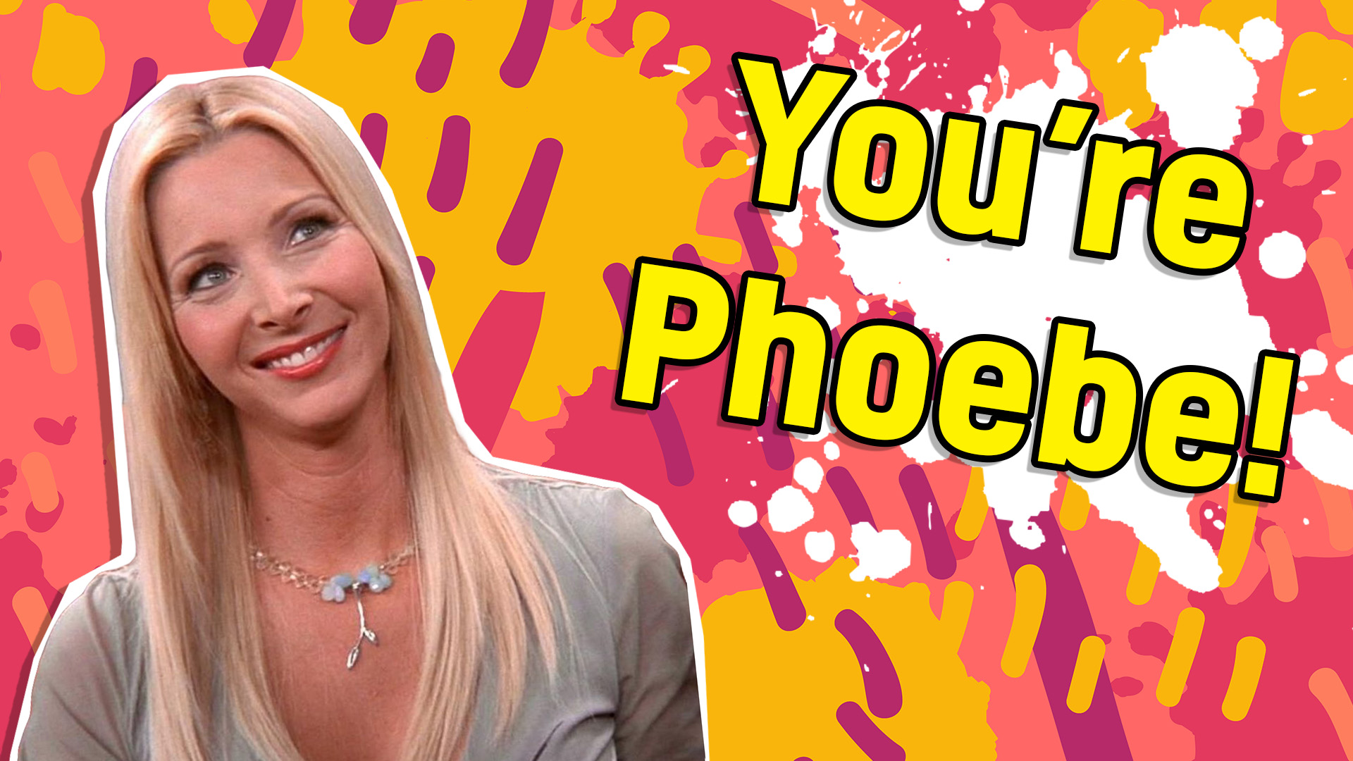 Your favourite is Phoebe!