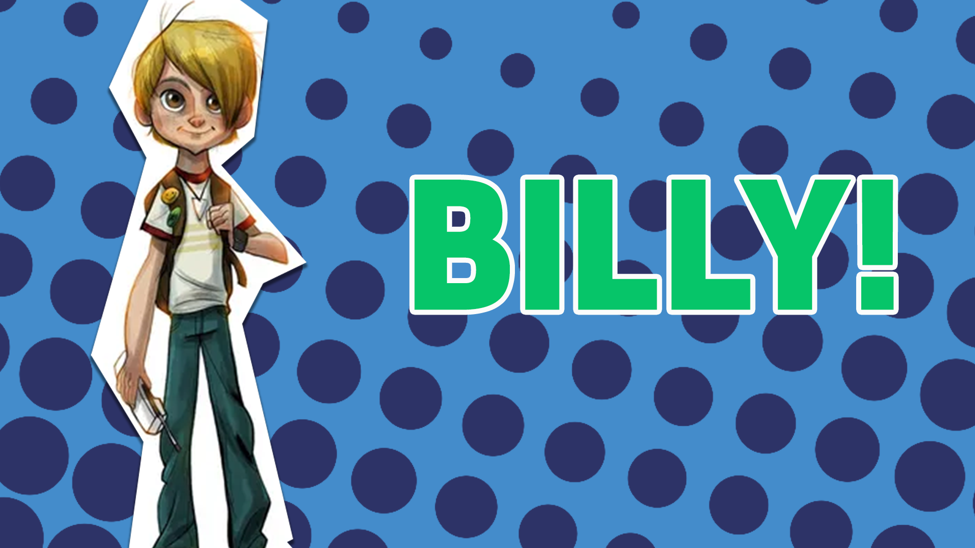 Your bestie would be Billy! Like Billy you're always up for an adventure, you're obsessed with gadgets and you've got a big heart!