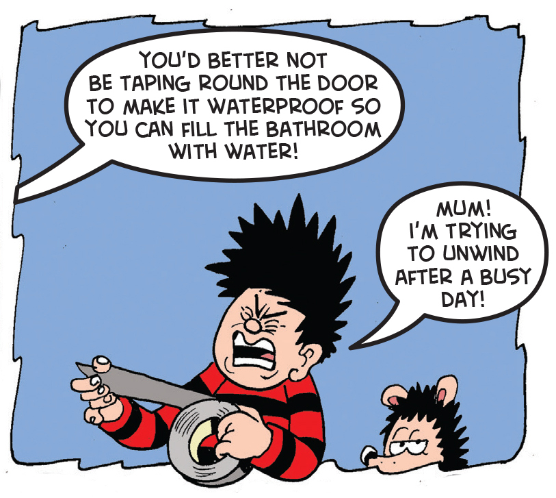 Dennis and Gnasher know how to make a bath overflow