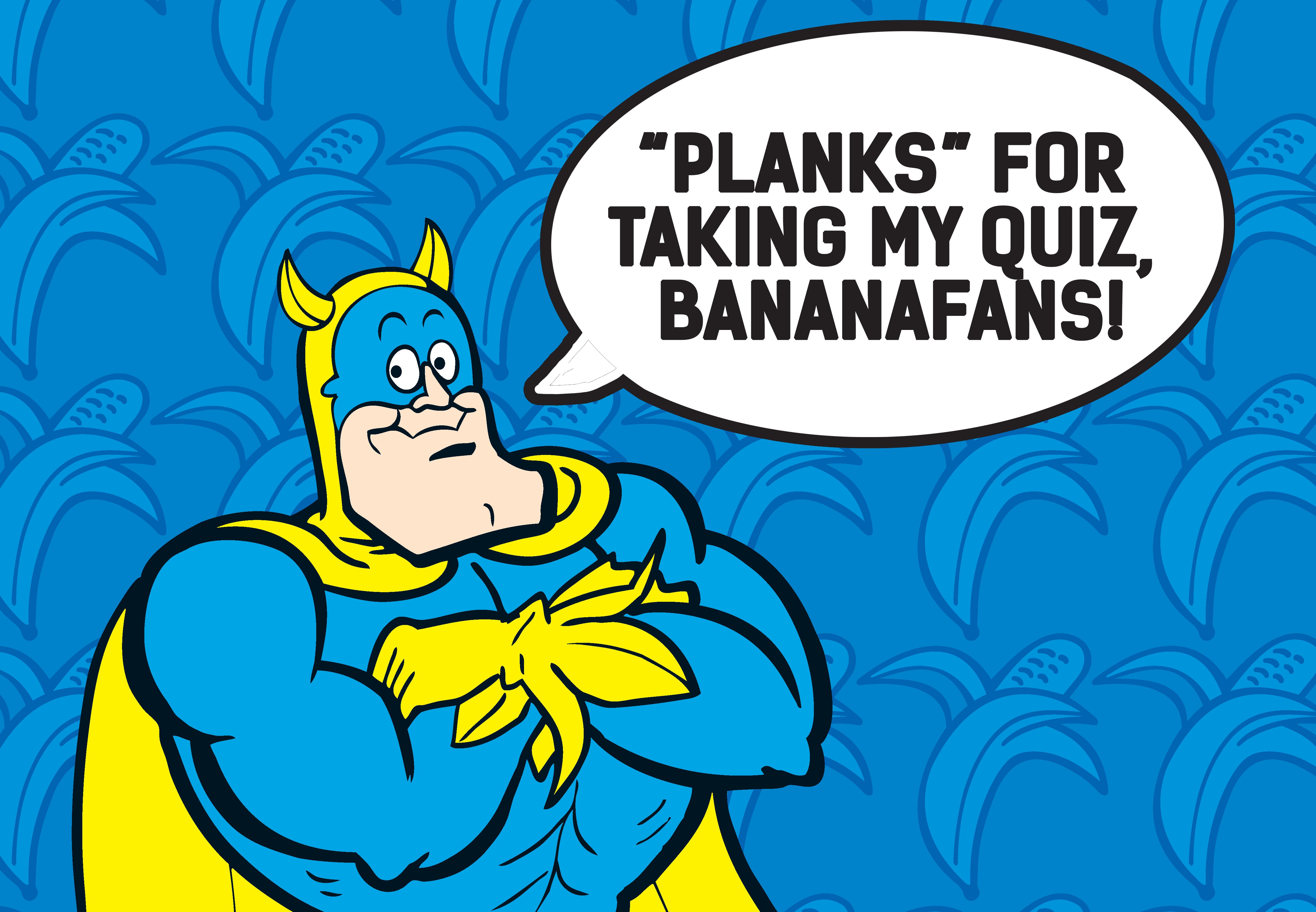 Youve heard of the Man of STeel - well, even he quakes before the Man of Peel, Bananaman!