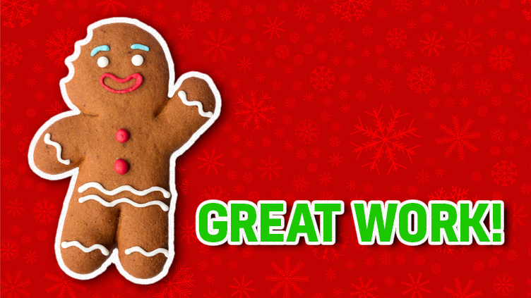 A gingerbread person celebrates your great score