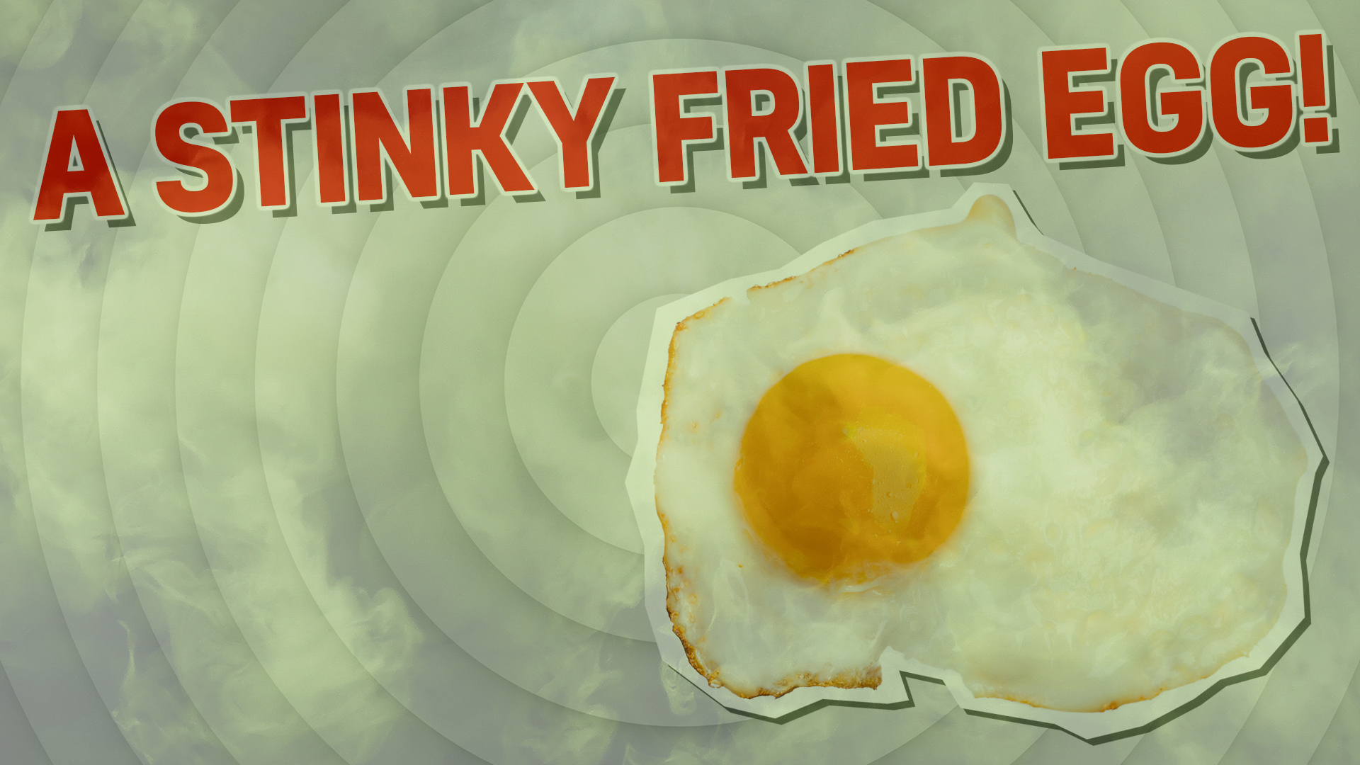 A pungent fried egg surrounded by stink