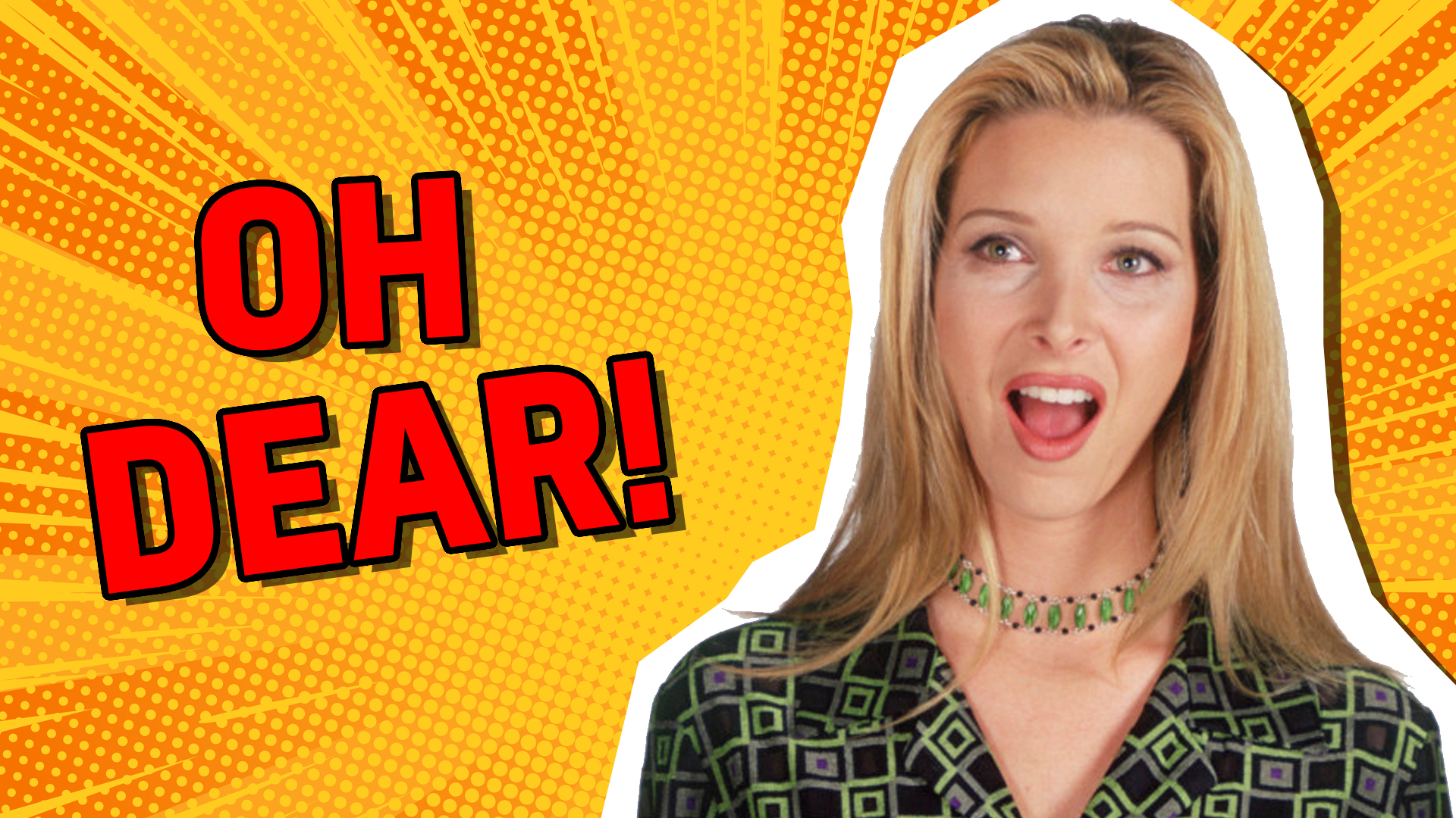 Phoebe Buffay says 'Oh dear!' | friends who said it quiz!