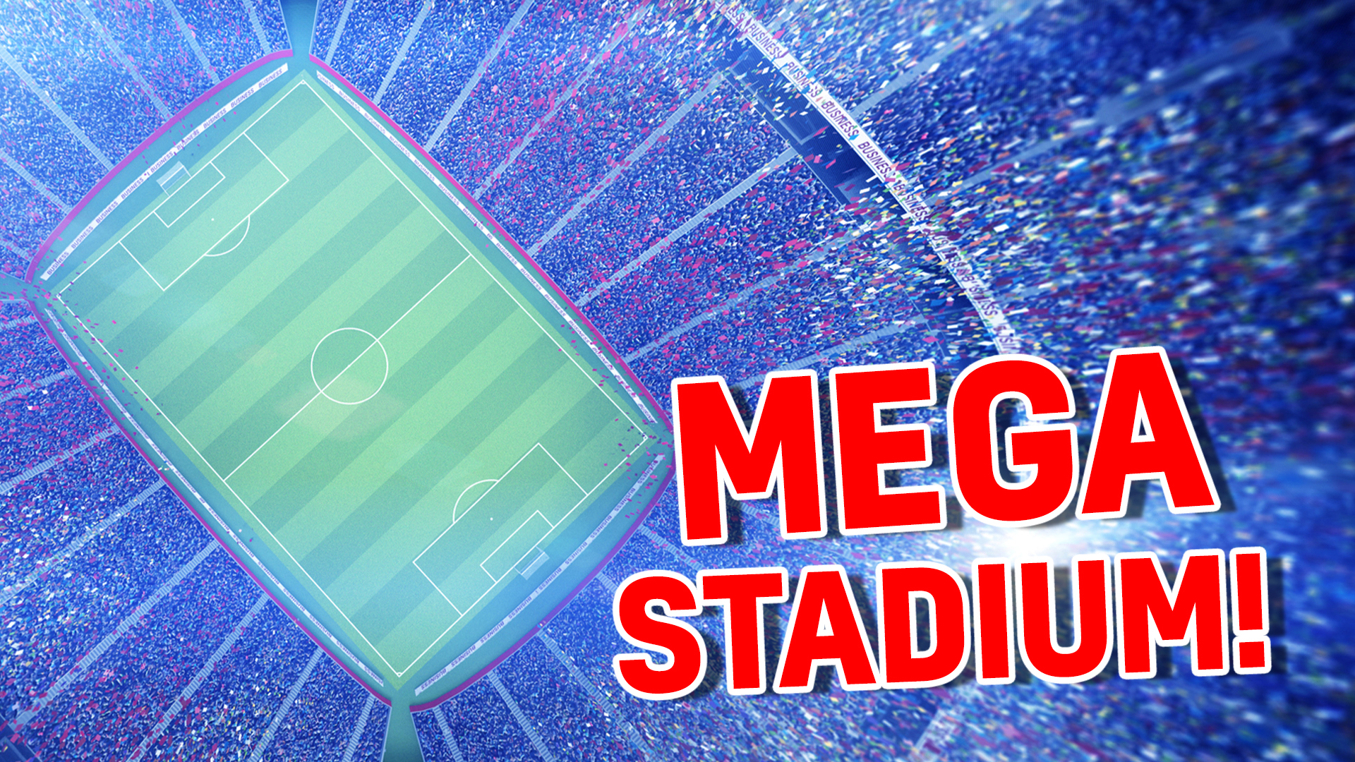 Your team will play in a: MEGA STADIUM!