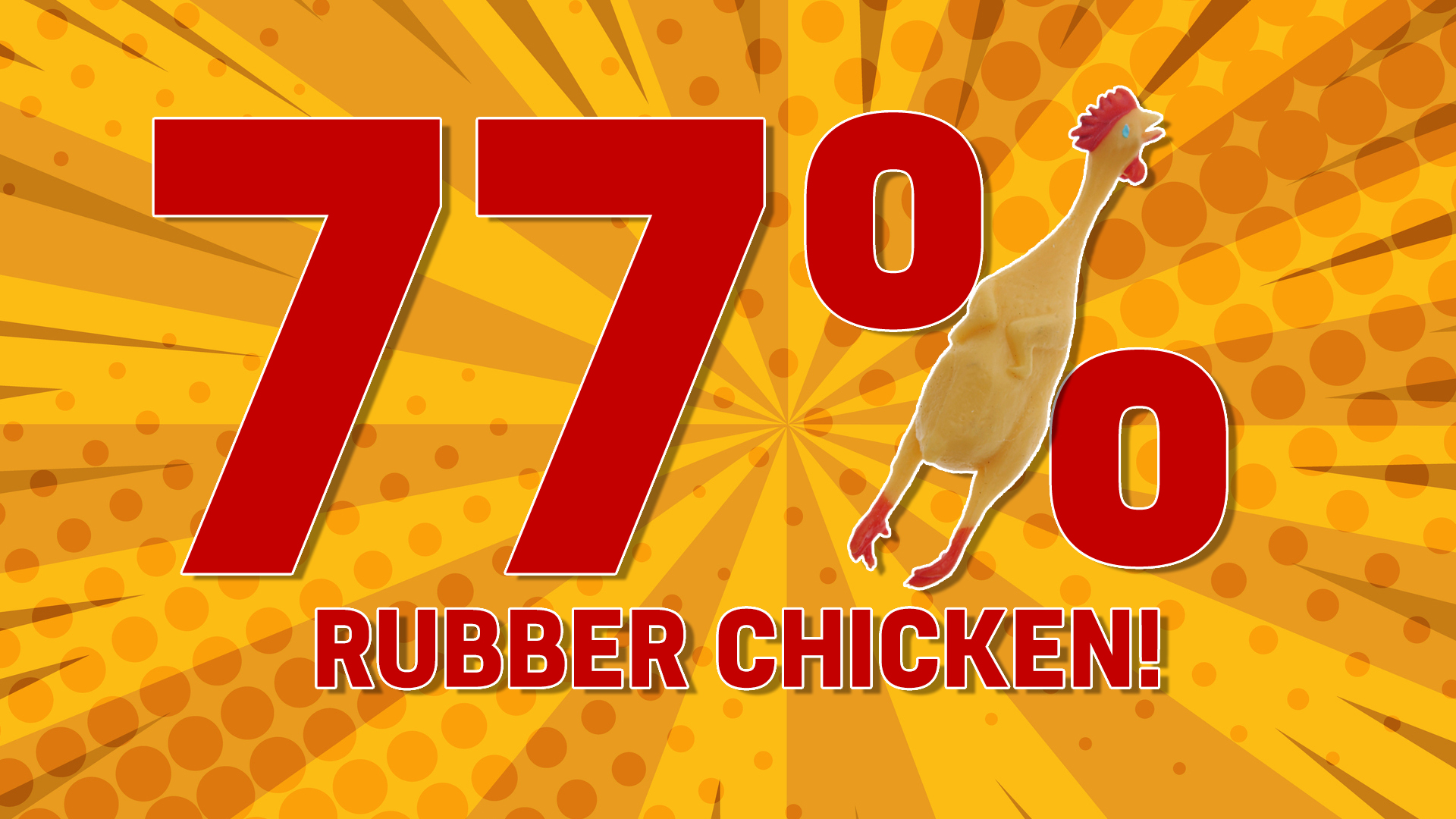 You are: 77% RUBBER CHICKEN!