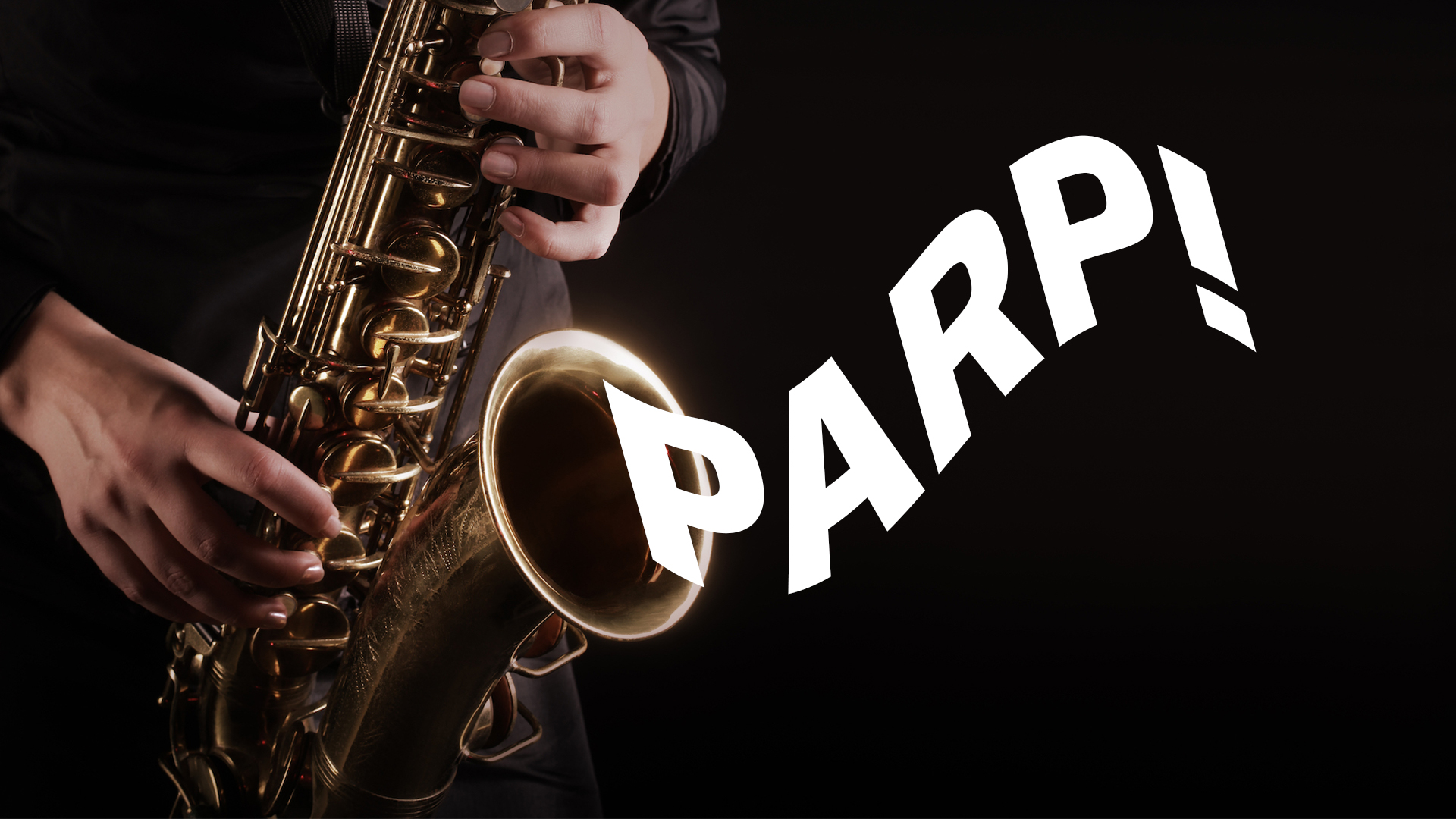 A parping saxophone